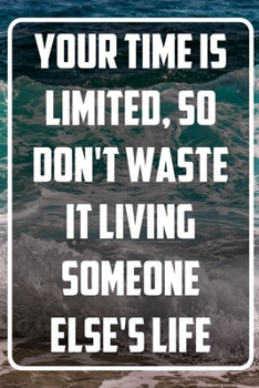 Your time is limited, so don't waste it living someone else's life: Terminplaner und Organizer mit Motivations-Spruch | Geschenk für Unternehmer, ... | Terminkalender, Taschenkalender, W