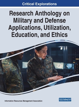 Hardcover Research Anthology on Military and Defense Applications, Utilization, Education, and Ethics Book