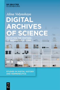 Hardcover Digital Archives of Science: Revisiting the Vestiges of Knowledge-Making Book