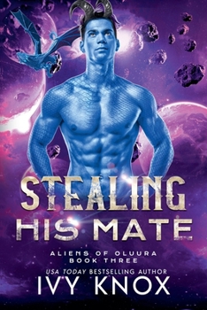 Stealing His Mate (Aliens of Oluura) - Book #3 of the Aliens of Oluura