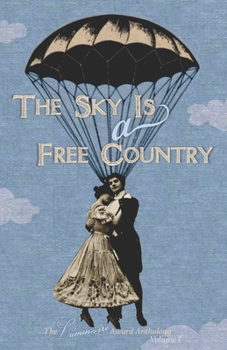Paperback The Sky Is a Free Country: The Luminaire Award Anthology Volume I Book