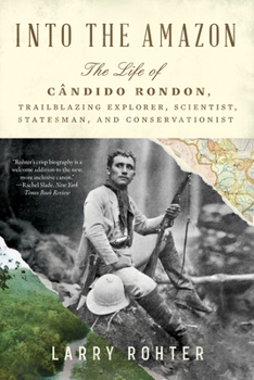 Paperback Into the Amazon: The Life of Cândido Rondon, Trailblazing Explorer, Scientist, Statesman, and Conservationist Book