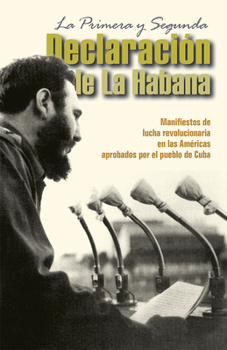 The First and Second Declarations of Havana:  Manifestos of revolutionary struggle in the Americas adopted by the Cuban people