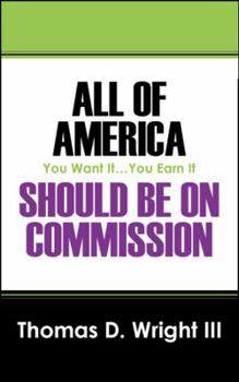 Paperback All Of America Should Be On Commission: You Want It...You Earn It Book