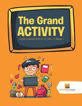 Paperback The Grand Activity: Activity Books Kids 8-12 Vol -1 Mazes Book