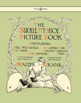 Buckle my shoe picture book; containing, One, two, buckle my shoe; A gaping-wide-mouth-waddling frog, My mother ..