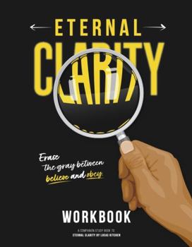 Paperback Eternal Clarity Workbook: A Study Companion To Eternal Clarity By Lucas Kitchen Book