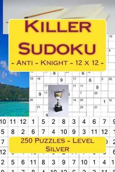 Paperback Killer Sudoku - Anti - Knight - 12 x 12 - 250 Puzzles - Level Silver: All you need is for relaxation Book