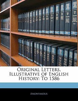 Paperback Original Letters, Illustrative of English History: To 1586 Book