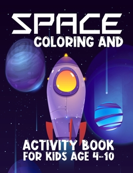 Space Coloring and Activity Book for Kids Ages 4-10: Outer Space Coloring Pages, Mazes, Dot to Dot, Word Search, Sudoku and More kids coloring activity book