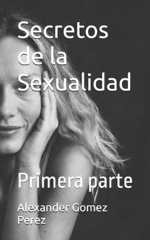 Paperback Secretos de la Sexualidad: Primera parte [Spanish] Book