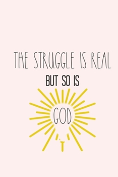 THE STRUGGLE IS REAL BUT SO IS GOD: Gratitude Journal, 6X9 Lined Notebook, 110 Pages - Cute and Uplifting on Blush Pink