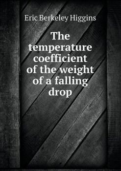 Paperback The temperature coefficient of the weight of a falling drop Book