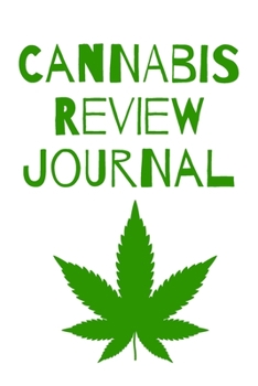 Cannabis Review Journal: Marijuana Review & Rating Journal A Medical Cannabis Therapy Logbook: Keeping track of different strains, their effects, and symptoms relieved.(110 Pages, 6 x 9)