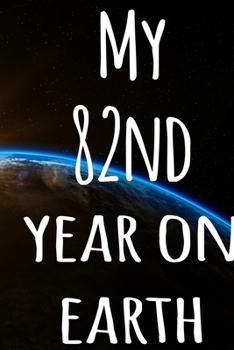 My 82nd Year On Earth: The perfect birthday gift for the special person in your life - 365 page lined journal!