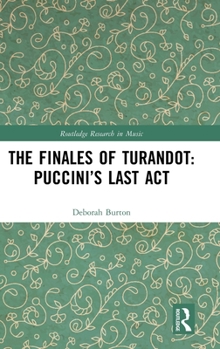 The Finales of Turandot: Puccini’s Last Act (Routledge Research in Music)
