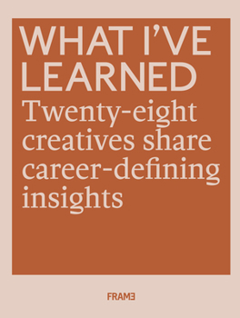 What I've Learned: 25 Creatives Share Career-defining Insights