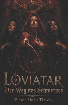 LOVIATAR - Der Weg des Schmerzes: Eine epische Dark-Fantasy voller Magie, Söldner, verbotener Kulte und einer gefährlichen Mission, die das Schicksal herausfordert (German Edition)