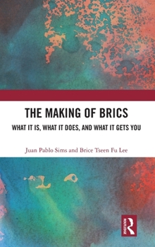The Making of BRICS: What It Is, What It Does, and What It Gets You