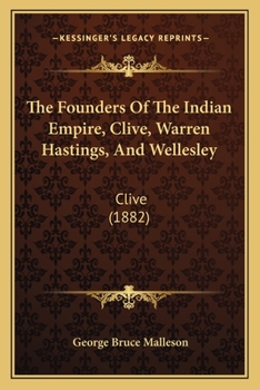 Paperback The Founders Of The Indian Empire, Clive, Warren Hastings, And Wellesley: Clive (1882) Book