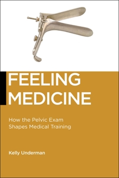 Feeling Medicine: How the Pelvic Exam Shapes Medical Training - Book  of the Biopolitics
