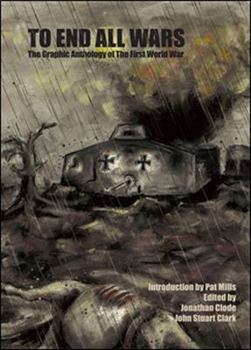 Hardcover To End All Wars: The Graphic Anthology of the First World War Book