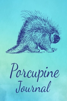 Paperback Porcupine Journal: Animal Lovers Gift. Pretty Lined Notebook & Diary For Writing And Note Taking For Your Special Day.(120 Blank Lined Pa Book