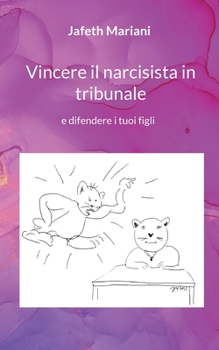 Paperback Vincere il narcisista in tribunale: e difendere i tuoi figli [Italian] Book