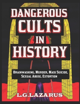 Dangerous Cults In History: Brainwashing, Murder, Mass Suicide, Sexual Abuse, Extortion