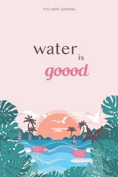 Water Is Goood: the hydration journal to reach your water drinking goals (6x9, 90 days, undated)