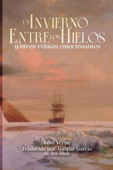 Un invierno entre los hielos y otros relatos emocionantes (Spanish Edition)