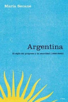 Paperback Argentina: El Siglo del Progreso y La Oscuridad, 1900-2003 [Spanish] Book