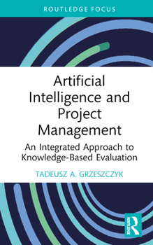 Hardcover Artificial Intelligence and Project Management: An Integrated Approach to Knowledge-Based Evaluation Book
