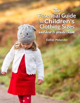 Paperback The Essential Guide to Children's Clothing Sizes and How to Grade Them Book