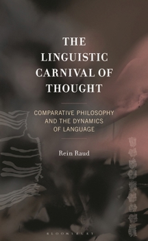 Hardcover The Linguistic Carnival of Thought: Comparative Philosophy and the Dynamics of Language Book