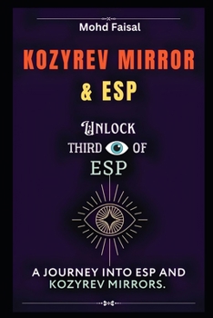 Kozyrev Mirror and ESP: Unlock Third Eye of ESP- A Journey into ESP and Kozyrev Mirrors (Revised) (Ultimate ESP & Yoga Guide Collection)