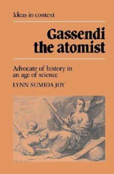 Gassendi the Atomist: Advocate of History in an Age of Science (Ideas in Context) - Book  of the Ideas in Context