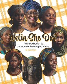 Paperback Wetin She Do?: A brief introduction into the women that shaped Africa Book