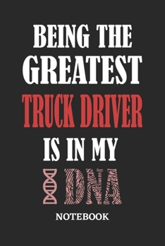 Being the Greatest Truck Driver is in my DNA Notebook: 6x9 inches - 110 ruled, lined pages • Greatest Passionate Office Job Journal Utility • Gift, Present Idea