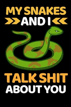 Paperback My Snakes And I Talk Shit About You: Funny Snake Lovers Gift Notebook/Journal (6" X 9") Book