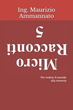 Micro Racconti 5: Per vedere il mondo alla rovescia (Italian Edition)