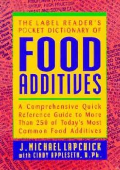 Paperback The Label Reader's Pocket Dictionary of Food Additives: A Comprehensive Quick Reference Guide to More Than 250 of Today's Most Common Food Additives Book