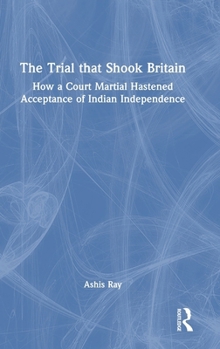 Hardcover The Trial that Shook Britain: How a Court Martial Hastened Acceptance of Indian Independence Book