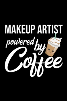 Makeup Artist Powered by Coffee: Christmas Gift for Makeup Artist Funny Makeup Artist Journal Best 2019 Christmas Present Lined Journal 6x9inch 120 pages