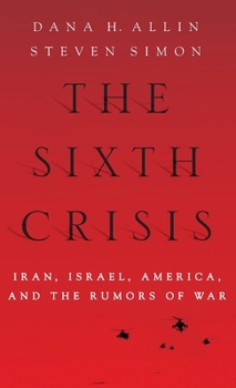 Hardcover Sixth Crisis: Iran, Israel, America and the Rumors of War Book