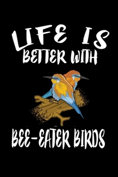 Paperback Life Is Better With Bee-Eater Birds: Animal Nature Collection Book