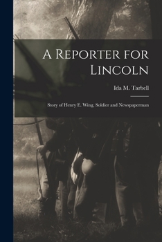 Paperback A Reporter for Lincoln: Story of Henry E. Wing, Soldier and Newspaperman Book