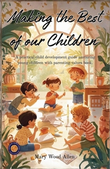 Making the Best of Our Children Eight to Sixteen Years of Age (Illustrated, Refined & Edited)