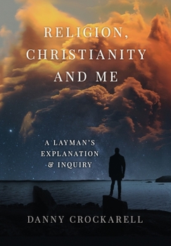 Hardcover Religion, Christianity and Me: A Layman's Explanation & Inquiry Book