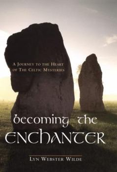 Hardcover Becoming the Enchanter: A Journey to the Heart of the Celtic Mysteries Book